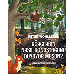 Ağaçların Nasıl Konuştuğunu Duyuyor musun? (Peter Wohlleben)