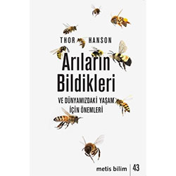 Arıların Bildikleri ve Dünyamızdaki Yaşam İçin Önemleri  Thor Hanson 