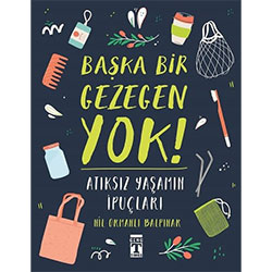 Başka Bir Gezegen Yok! - Atıksız Yaşamın İpuçları (Nil Ormanlı Balpınar)