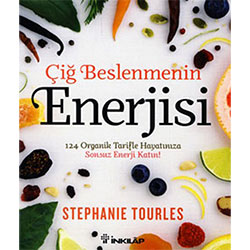 Çiğ Beslenmenin Enerjisi, 124 Organik Tarifle Hayatınıza Sonsuz Enerji Katın! (Stephanie Tourles, İnklap Kitabevi)