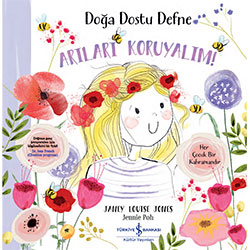 Doğa Dostu Defne: Arıları Koruyalım! (İş Bankası Yayınları, Janey Louise Jones)