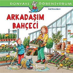 Dünyayı Öğreniyorum: Arkadaşım Bahçeci  Ralf Butschkow  İş Bankası Kültür 