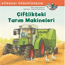 Dünyayı Öğreniyorum: Çiftlikteki Tarım Makineleri (İş Bankası Yayınları, Ralf Butchkow)