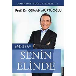 Hayatın Senin Elinde  Prof  Dr  Osman Müftüoğlu 