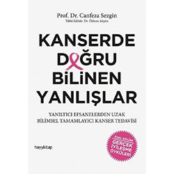 Kanserde Doğru Bilinen Yanlışlar (Prof.Dr. Canfeza Sezgin, HayyKitap)