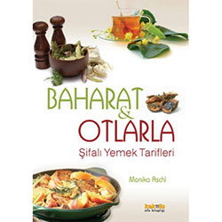 Baharat ve Otlarla Şifalı Yemek Tarifleri (Monika Aschl)