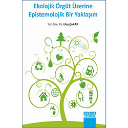 Ekolojik Örgüt Üzerine Epistemolojik Bir Yaklaşım (Yrd.Doç.Dr. Ulaş Çakar)