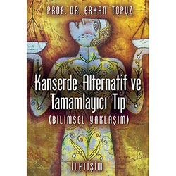 Kanserde Alternatif ve Tamamlayıcı Tıp, Bilimsel Yaklaşımlar (Prof.Dr. Erkan Topuz)