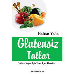 Glutensiz Tatlar, Sağlıklı Yaşam İçin Yeme İçme Önerileri (Bahar Yaka)