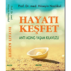 Hayatı Keşfet, Anti-Aging Yaşam Kılavuzu (Prof.Dr. Hüseyin Nazlıkul)