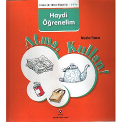 Haydi Öğrenelim: Atma, Kullan! (Yaş 3+) (TÜBİTAK, Nuria Roca)