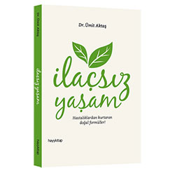 İlaçsız Yaşam, Hastalıklardan Kurtaran Doğal Formüller! (Dr.Ümit Aktaş)