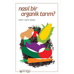 Nasıl Bir Organik Tarım? (Tayfun Özkaya)