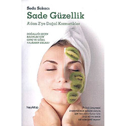 Sade Güzellik, A'dan Z'ye Doğal Kozmetikler (Seda Sakacı)