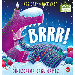 Organik Kitap: Brrr! Dinozorlar Örgü Örmez  Kes Gray & Nick East  Beyaz Balina Yayınları 