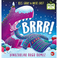 Organik Kitap: Brrr! Dinozorlar Örgü Örmez (Kes Gray & Nick East, Beyaz Balina Yayınları)