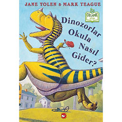 Organik Kitap: Dinozorlar Okula Nasıl Gider?  Jane Yolen & Mark Teagu  Beyaz Balina Yayınları 