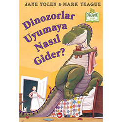 Organik Kitap: Dinozorlar Uyumaya Nasıl Gider?  Jane Yolen & Mark Teague  Beyaz Balina Yayınları 