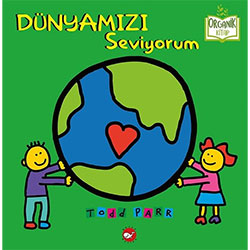 Organik Kitap: Dünyamızı Seviyorum (Todd Parr, Beyaz Balina Yayınları)