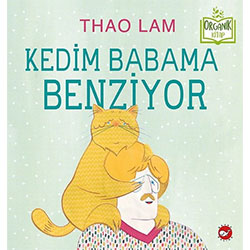 Organik Kitap: Kedim Babama Benziyor  Thao Lam  Beyaz Balina Yayınları 