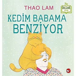 Organik Kitap: Kedim Babama Benziyor  Thao Lam  Beyaz Balina Yayınları 