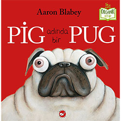 Organik Kitap: Pig Adında Bir Pug (Aaron Blabe, Beyaz Balina Yayınları)