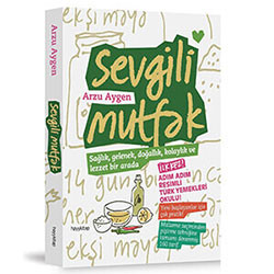 Sevgili Mutfak Sağlık, Gelenek, Doğallık ve Lezzet Birarada (Arzu Aygen, Hayy Kitap)