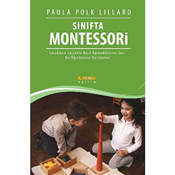 Sınıfta Montessori - Bir Öğretmenin Tecrübeleri (Paula Polk Lillard)