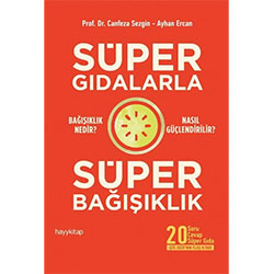 Süper Gıdalarla Süper Bağışıklık (Prof. Dr. Canfeza Sezgin, Ayhan Ercan)