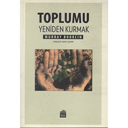 Toplumu Yeniden Kurmak (Murray Bookchin)