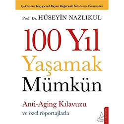 100 Yıl Yaşamak Mümkün  Hüseyin Nazlıkul  Destek Yayınları 